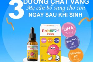 03 DƯỠNG CHẤT VÀNG MẸ CẦN BỔ SUNG CHO CON NGAY SAU KHI SINH